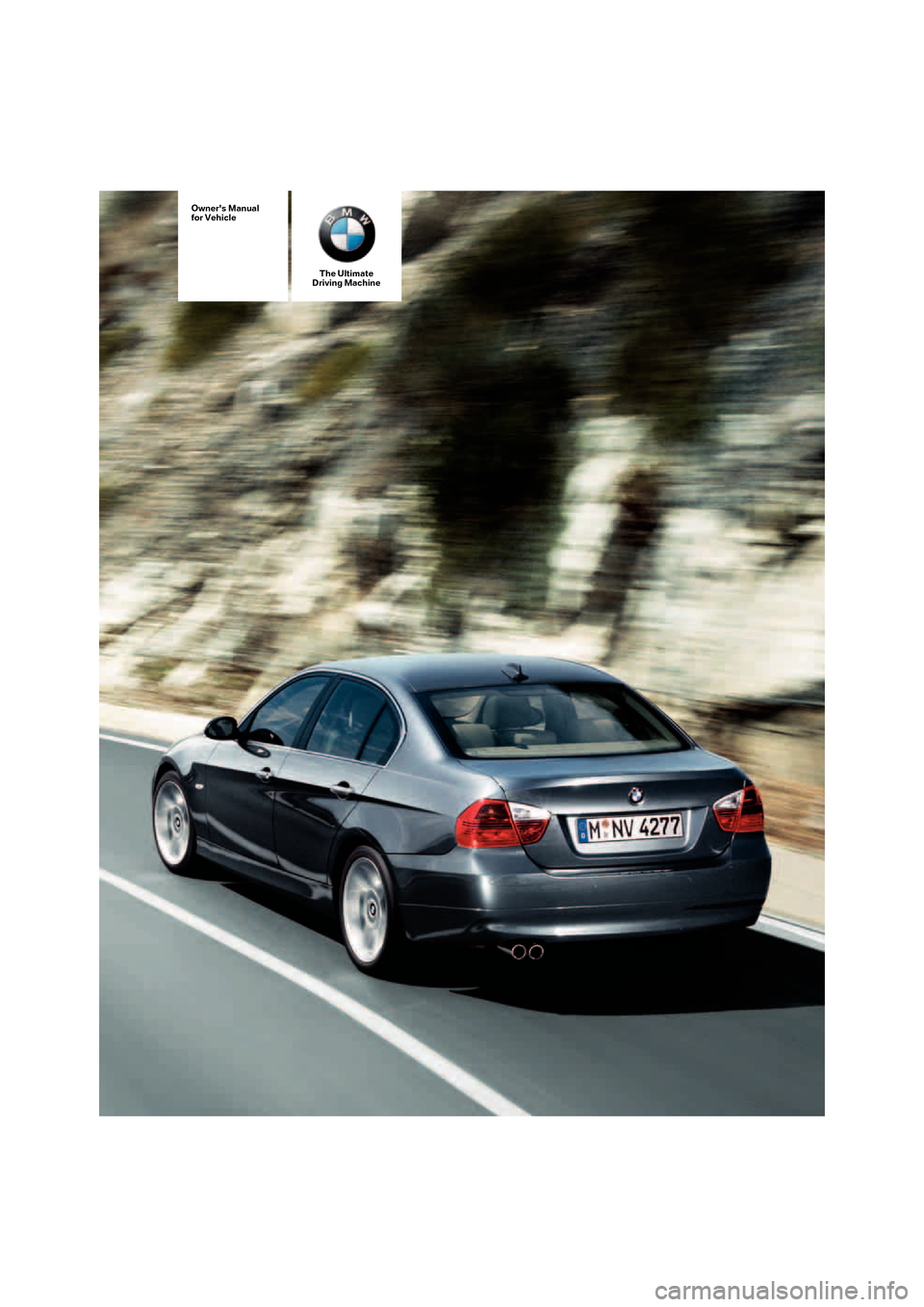 BMW 325XI SEDAN 2006 E90 Owners Manual The Ultimate
Driving Machine
Owners Manual
for Vehicle 