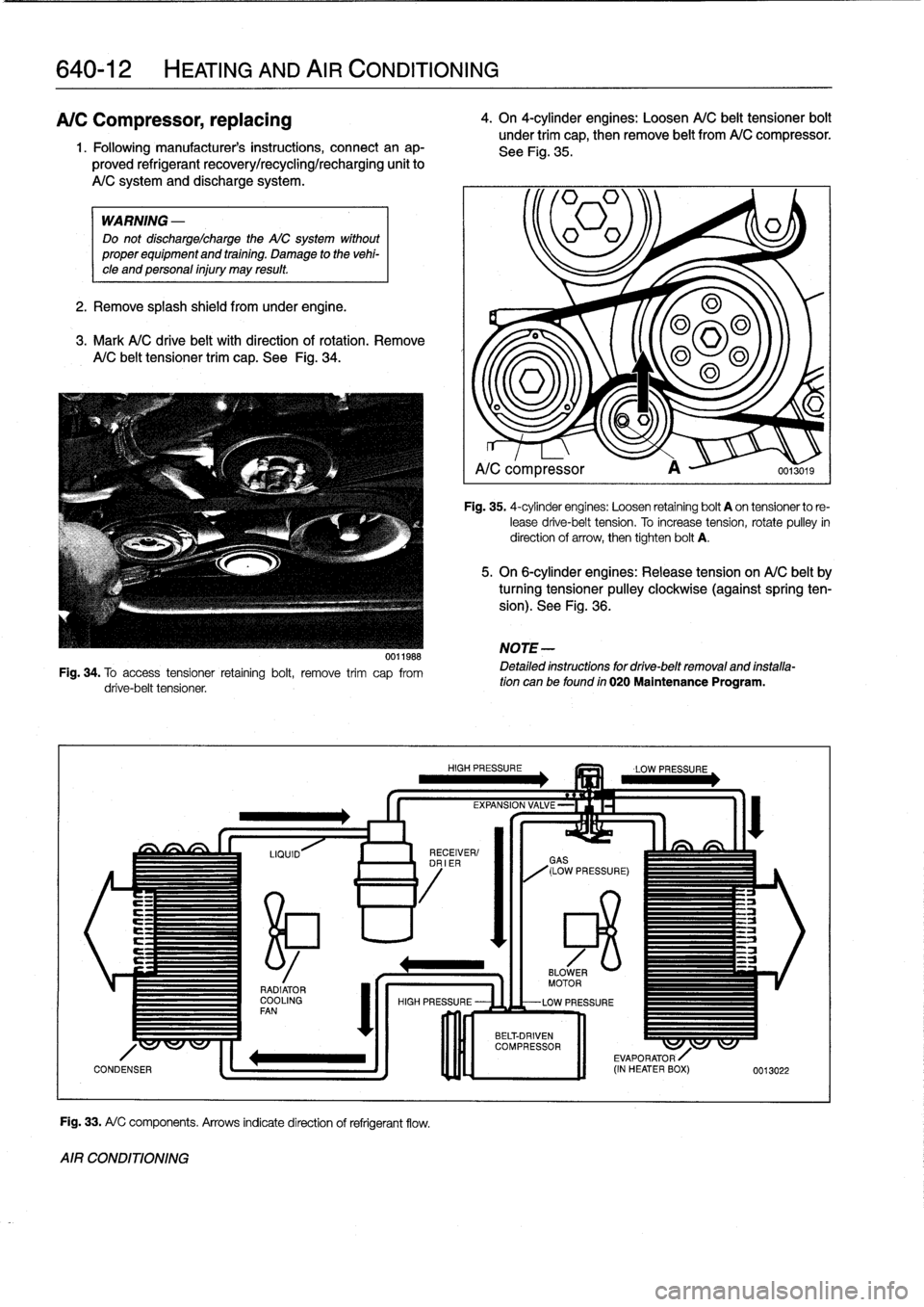 BMW 318i 1998 E36 Repair Manual 
640-12

	

HEATING
AND
AIR
CONDITIONING

A/C
Compressor,
replacing

1
.
Followingmanufacturers
instructions,
connectanap-

proved
refrigerant
recovery/recycling/recharging
unit
to

A/C
system
and
di