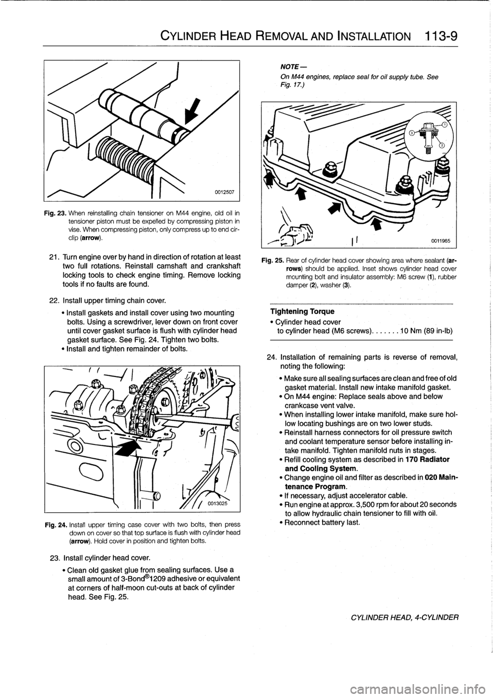 BMW 318i 1997 E36 Workshop Manual 
Fig
.
23
.
When
reinstalling
chain
tensioner
on
M44
engine,
old
oil
in
tensioner
piston
mustbe
expelled
bycompressing
piston
in
vise
.
When
compressing
piston,
only
compress
up
to
end
cir-
clip
(arro