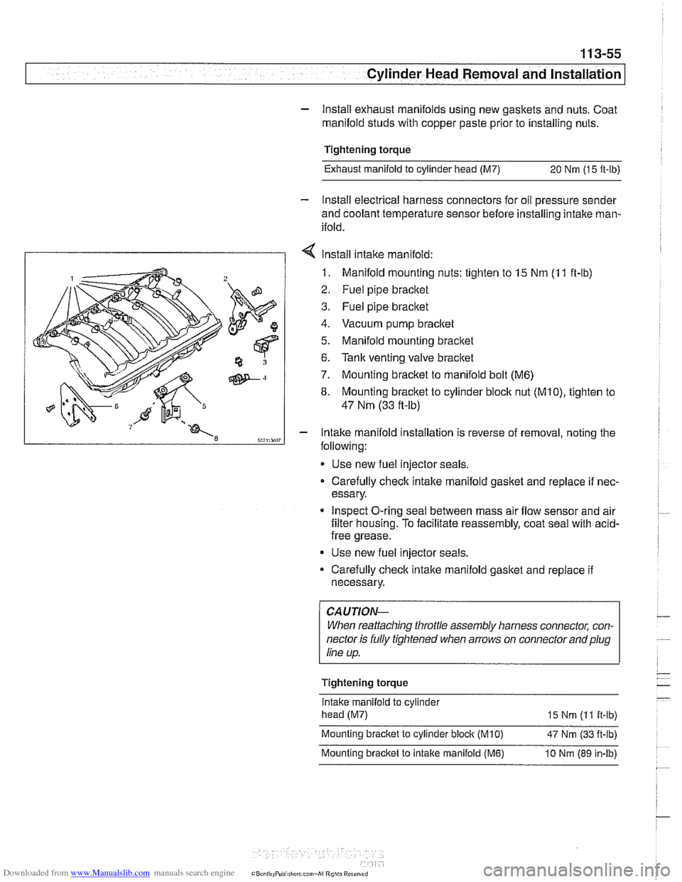 BMW 528i 2001 E39 Workshop Manual Downloaded from www.Manualslib.com manuals search engine 
Cylinder Head Removal and Installation 
- Install  exhaust manifolds using new gaskets and  nuts. Coat 
manifold  studs with copper  paste pri