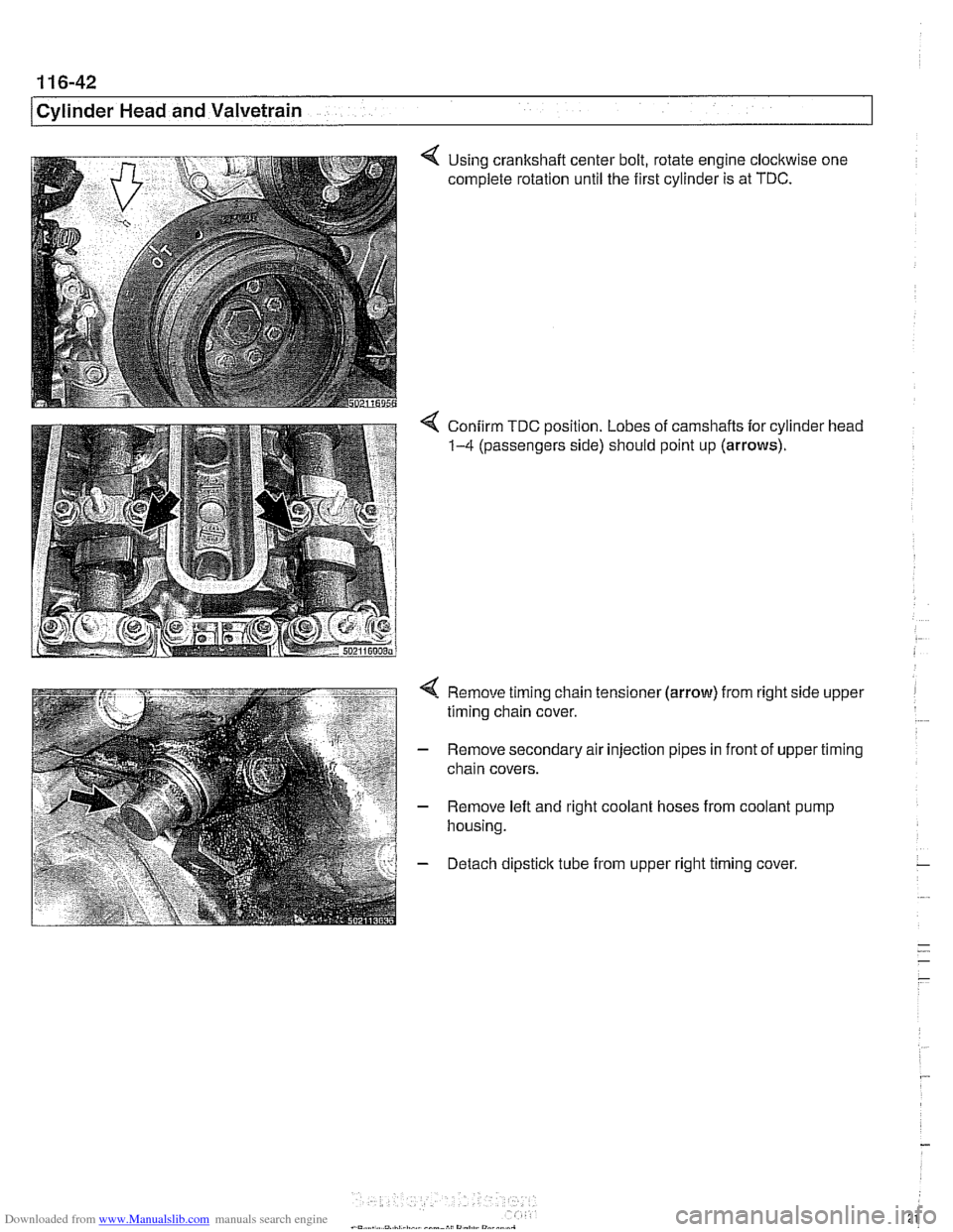 BMW 530i 2001 E39 Repair Manual Downloaded from www.Manualslib.com manuals search engine 
11 6-42 
/ Cvlinder Head and Valvetrain 
4 Using  crankshaft  center bolt,  rotate engine clockwise one 
complete  rotation until the  first c