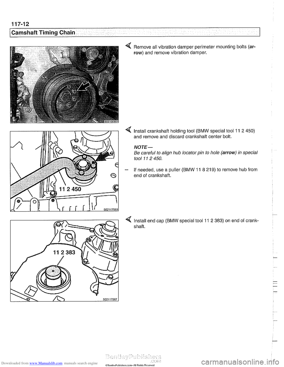 BMW 530i 2001 E39 Manual Online Downloaded from www.Manualslib.com manuals search engine 
1 Camshaft Timing Chain 
< Remove all vibration damper  perimeter  mounting bolts (ar- 
row) and remove vibration damper. 
4 Install  cranksha