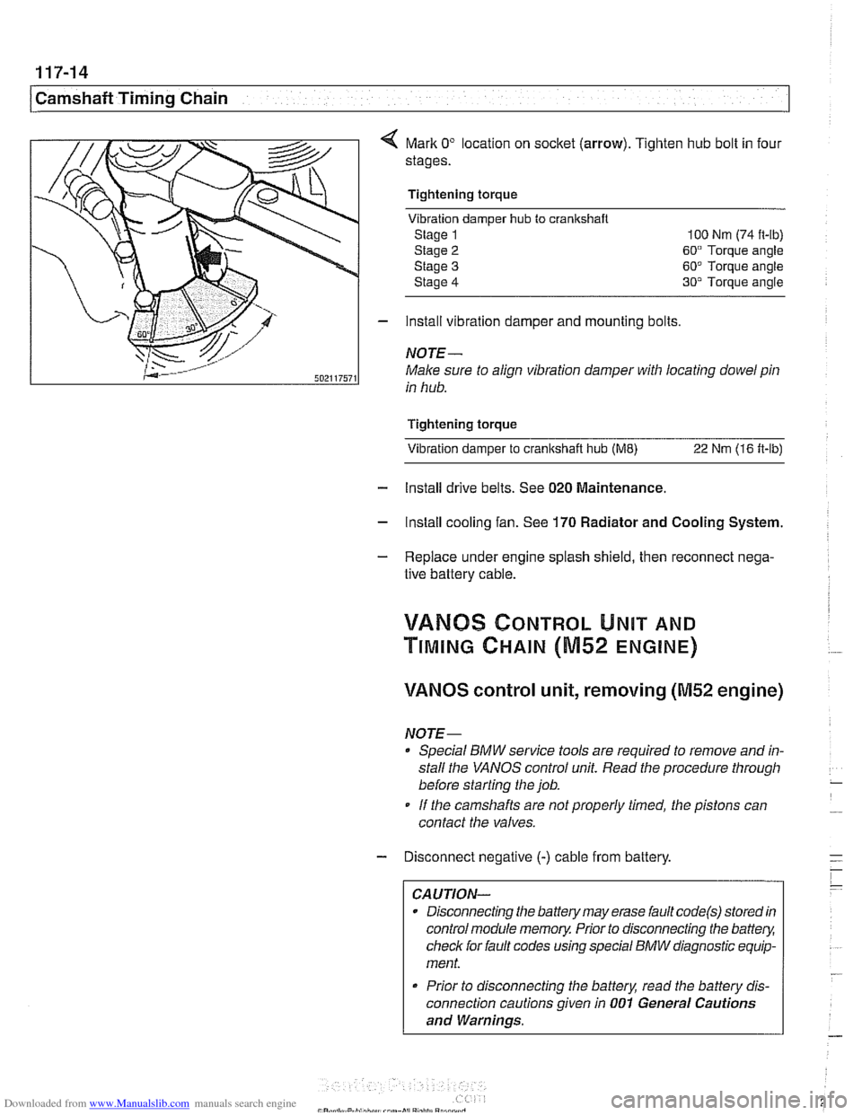 BMW 530i 2001 E39 Manual Online Downloaded from www.Manualslib.com manuals search engine 
I Camshaft Timing Chain 
Mark 0" location on socket  (arrow). Tighten hub bolt in four 
stages. 
Tightening torque Vibration  damper 
hub to c