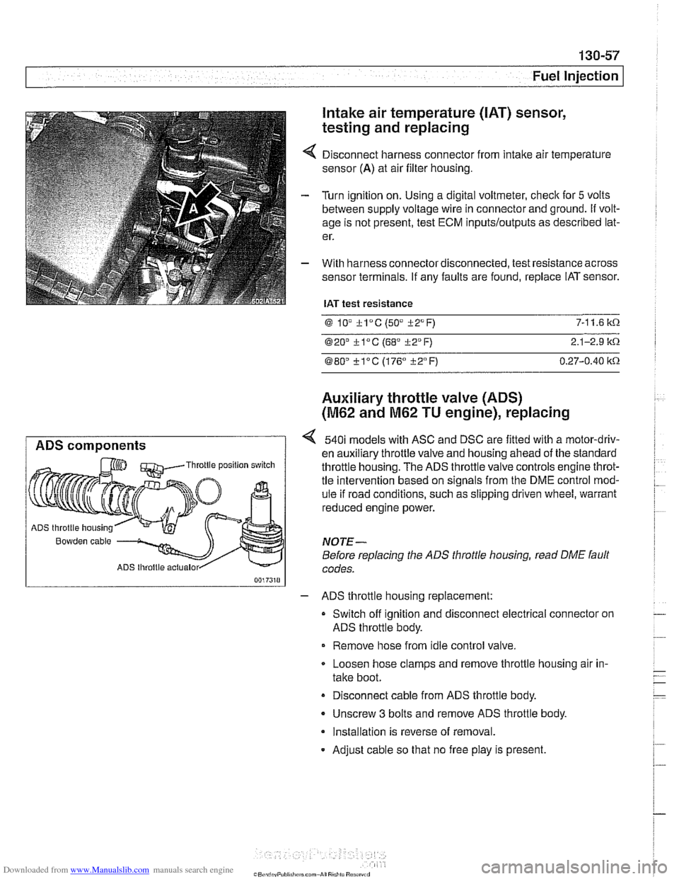 BMW 525i 1998 E39 Workshop Manual Downloaded from www.Manualslib.com manuals search engine 
Fuel Injection 
Intake air temperature 
([AT) sensor, 
testing and replacing 
Disconnect harness connector from  intake air temperature 
senso