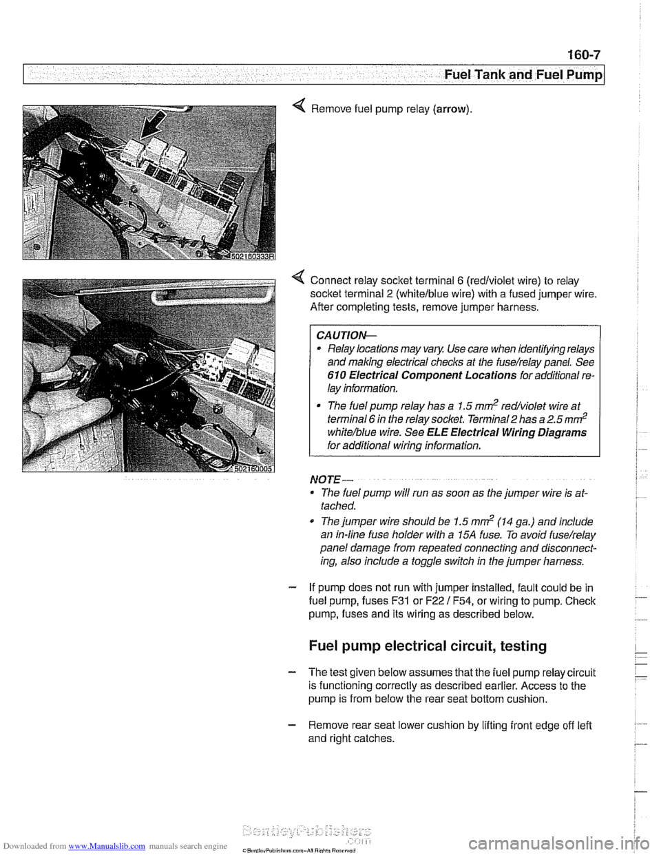 BMW 528i 2001 E39 Workshop Manual Downloaded from www.Manualslib.com manuals search engine 
- Fuel Tank and Fuel pump] 
Remove  fuel pump 
relay (arrow). 
4 Connect  relay socitet  terminal 6 (redlviolet  wire) to relay 
socket  termi