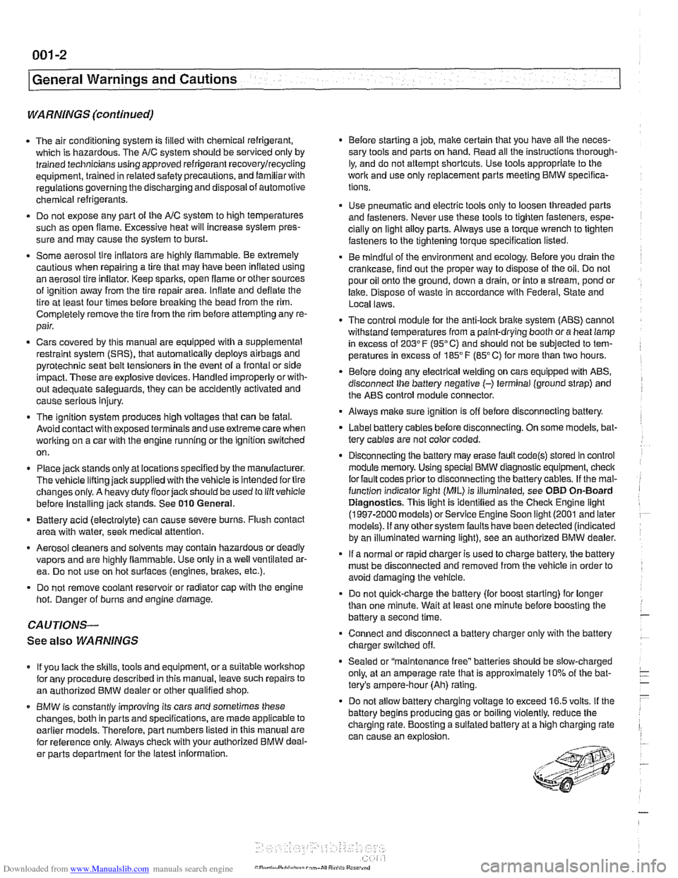 BMW 525i 2001 E39 Workshop Manual Downloaded from www.Manualslib.com manuals search engine 
I General Warnings  and Cautions 
WARNINGS (continued) 
. The air conditioning system is filled with chemical refrigerant, 
which  is hazardou