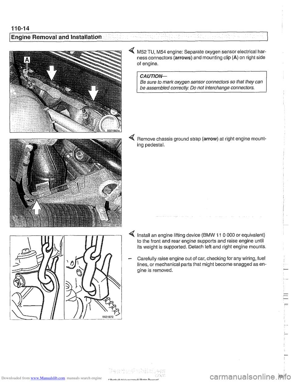 BMW 525i 1999 E39 Workshop Manual Downloaded from www.Manualslib.com manuals search engine 
110-14 
I Engine Removal and Installation 
4 M52 TU, M54 engine: Separate oxygen sensor electrical har- 
ness  connectors 
(arrows) and mounti