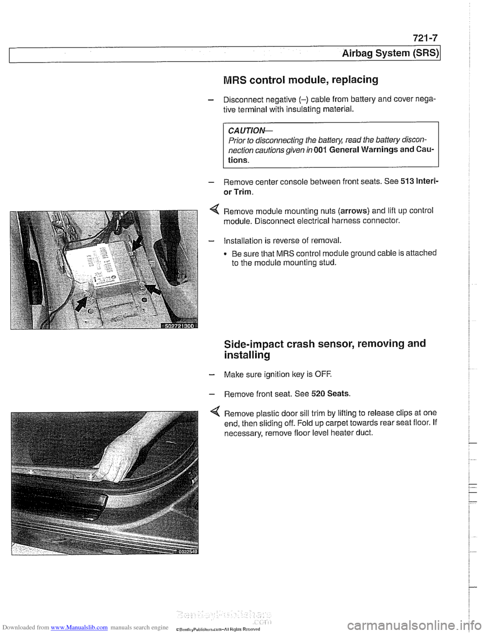BMW 528i 1998 E39 Owners Manual Downloaded from www.Manualslib.com manuals search engine 
Airbag System (SRS)~ 
MRS control module, replacing 
- Disconnect  negative (-) cable from  battery and cover nega- 
tive  terminal  with insu