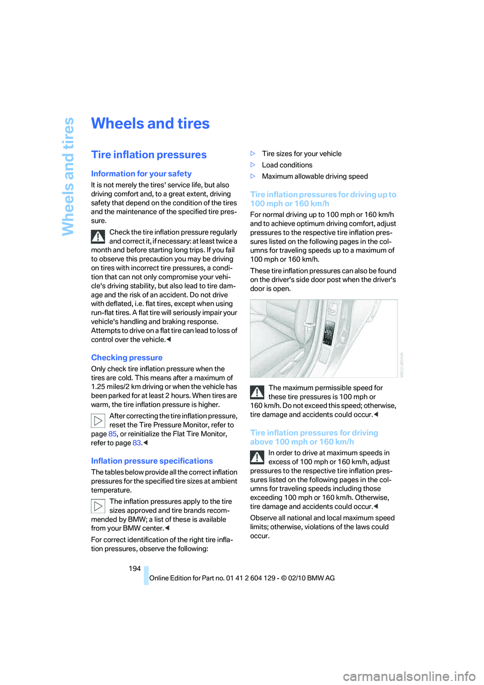 BMW 1 SERIES 2011  Owners Manual Wheels and tires
194
Wheels and tires
Tire inflation pressures
Information for your safety
It is not merely the tires service life, but also 
driving comfort and, to a great extent, driving 
safety t