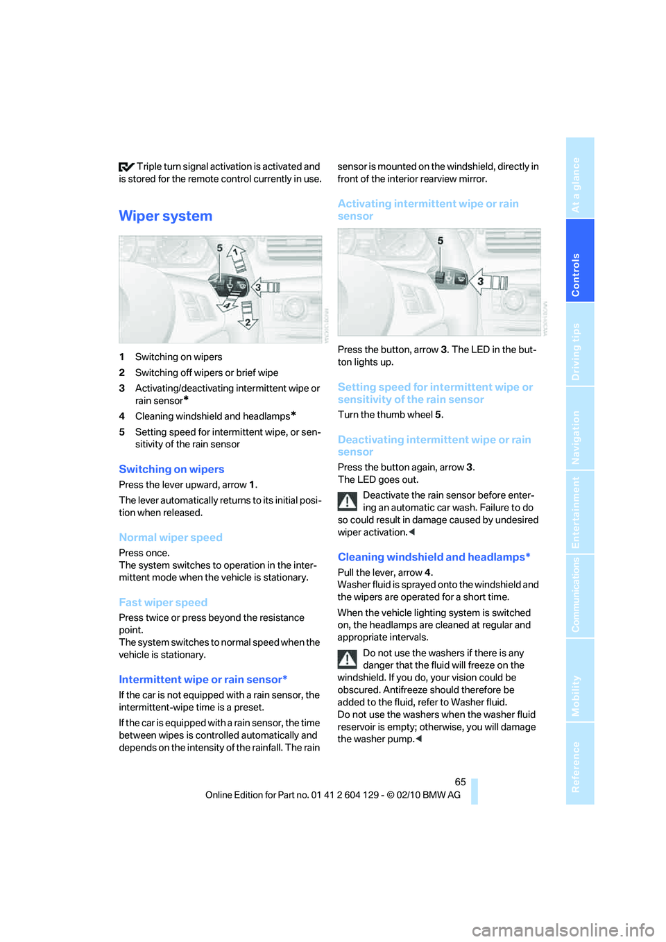 BMW 1 SERIES 2011  Owners Manual Controls
 65Reference
At a glance
Driving tips
Communications
Navigation
Entertainment
Mobility
 Triple turn signal activation is activated and 
is stored for the remote control currently in use.
Wipe