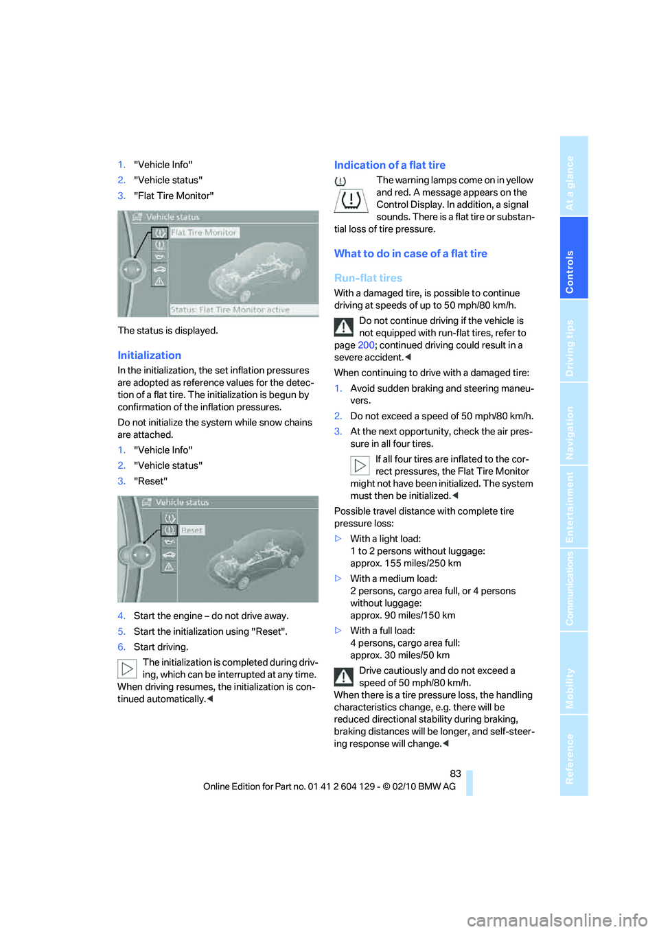 BMW 1 SERIES 2011  Owners Manual Controls
 83Reference
At a glance
Driving tips
Communications
Navigation
Entertainment
Mobility
1."Vehicle Info"
2."Vehicle status"
3."Flat Tire Monitor"
The status is displayed.
Initialization
In the