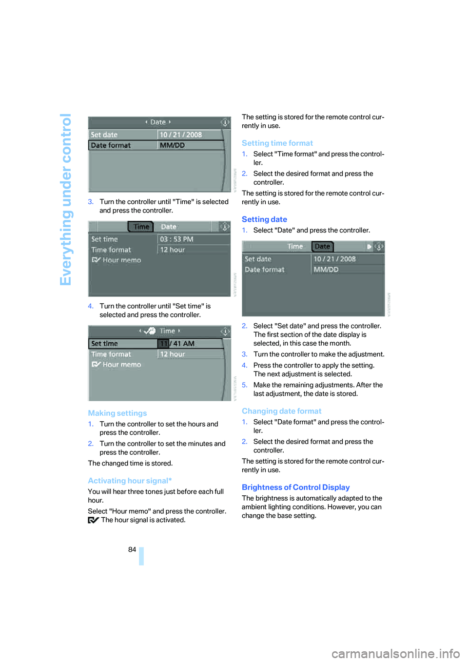 BMW 6 SERIES 2007  Owners Manual Everything under control
84 3.Turn the controller until "Time" is selected 
and press the controller.
4.Turn the controller until "Set time" is 
selected and press the controller.
Making settings
1.Tu