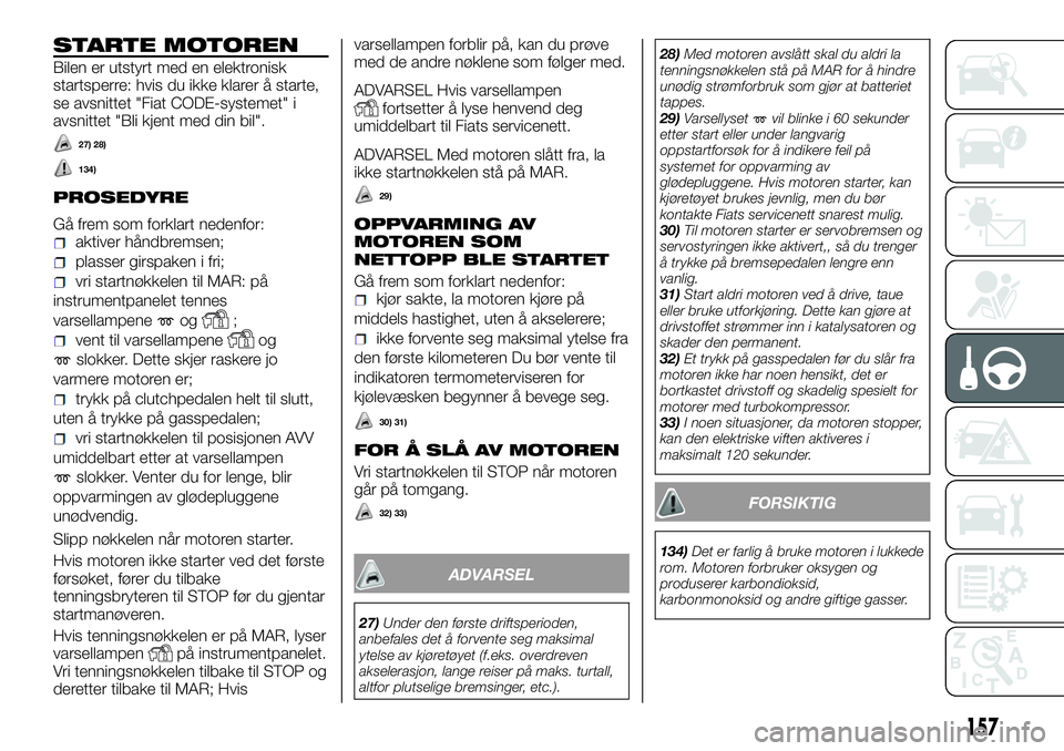 FIAT DUCATO BASE CAMPER 2015 Drift- og vedlikeholdshåndbok (in Norwegian)  (336 Pages), Page 170: STARTE MOTOREN Bilen er utstyrt med en elektr ...