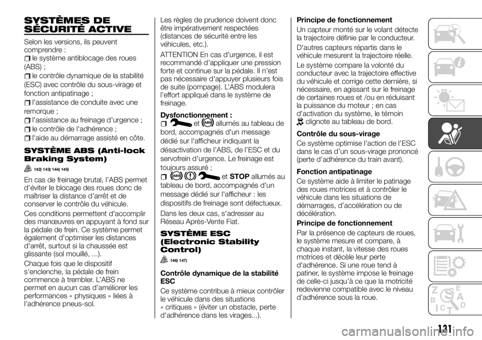 FIAT TALENTO 2021  Notice dentretien (in French) SYSTÈMES DE
SÉCURITÉ ACTIVE
Selon les versions, ils peuvent
comprendre :
le système antiblocage des roues
(ABS) ;
le contrôle dynamique de la stabilité
(ESC) avec contrôle du sous-virage et
fon