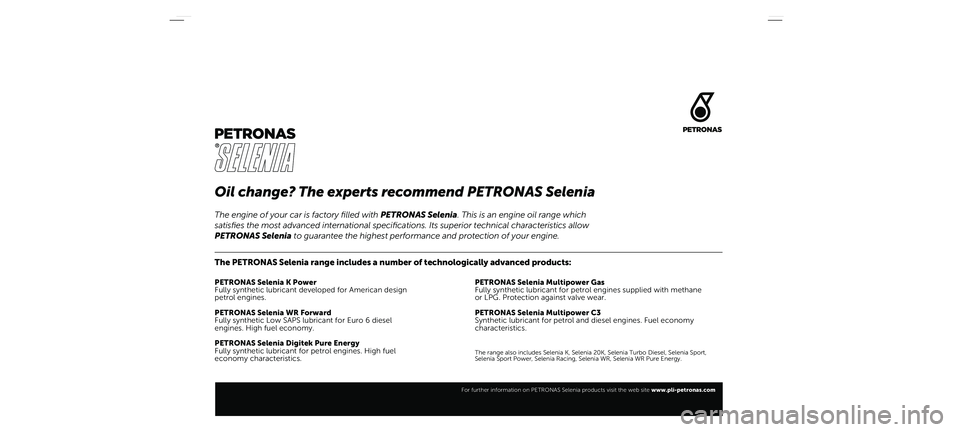 FIAT TIPO 5DOORS STATION WAGON 2021  Kezelési és karbantartási útmutató (in Hungarian) Oil change? The experts recommend PETRONAS Selenia
The PETRONAS Selenia range includes a number of technologically advanced products:
PETRONAS Selenia K Power
Fully synthetic lubricant developed for A