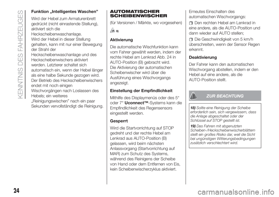FIAT 500 2020  Betriebsanleitung (in German) Funktion „Intelligentes Waschen”
Wird der Hebel zum Armaturenbrett
gedrückt (nicht einrastende Stellung),
aktiviert sich die
Heckscheibenwaschanlage.
Wird der Hebel in dieser Stellung
gehalten, k
