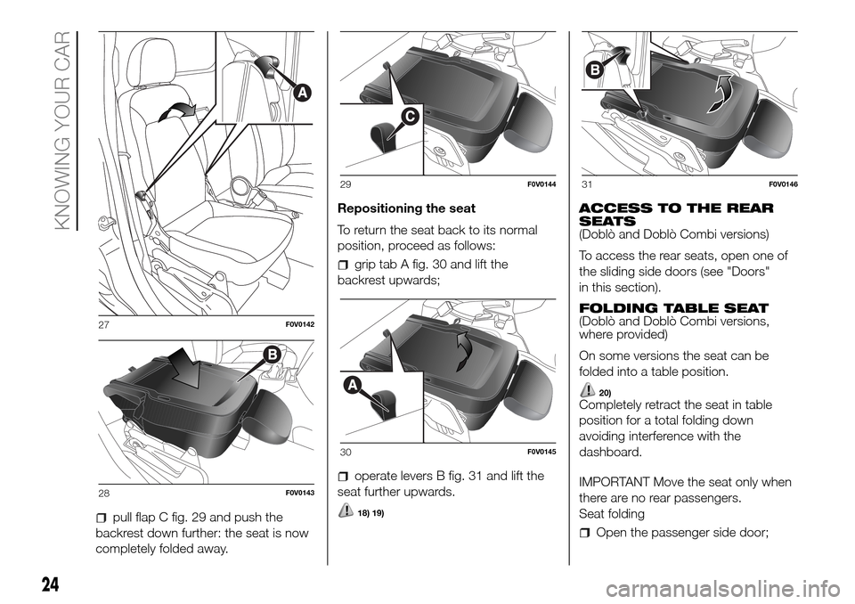 FIAT DOBLO COMBI 2016 2.G Owners Manual pull flap C fig. 29 and push the
backrest down further: the seat is now
completely folded away.Repositioning the seat
To return the seat back to its normal
position, proceed as follows:
grip tab A fig