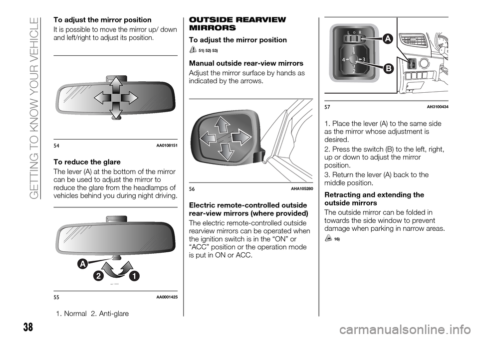 FIAT FULLBACK 2016 1.G Owners Manual To adjust the mirror position
It is possible to move the mirror up/ down
and left/right to adjust its position.
To reduce the glare
The lever (A) at the bottom of the mirror
can be used to adjust the 