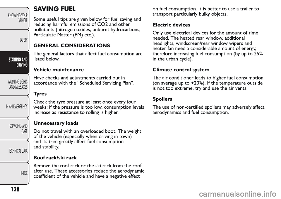 FIAT QUBO 2017 1.G Owners Manual SAVING FUEL
Some useful tips are given below for fuel saving and
reducing harmful emissions of CO2 and other
pollutants (nitrogen oxides, unburnt hydrocarbons,
Particulate Matter (PM) etc.).
GENERAL C