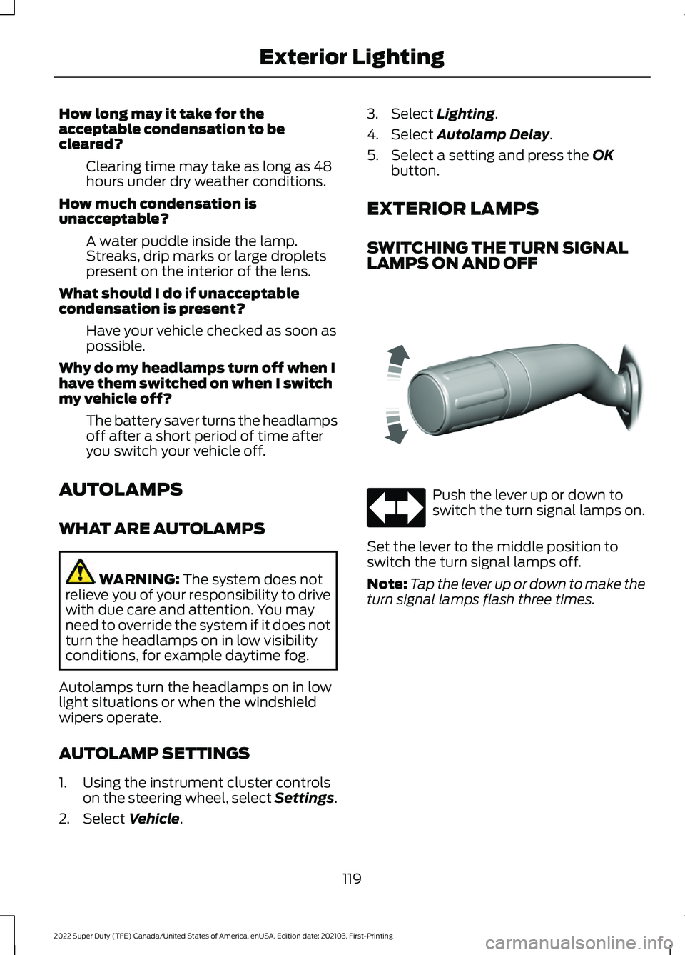 FORD F-450 2022  Owners Manual How long may it take for the
acceptable condensation to be
cleared?
Clearing time may take as long as 48
hours under dry weather conditions.
How much condensation is
unacceptable? A water puddle insid