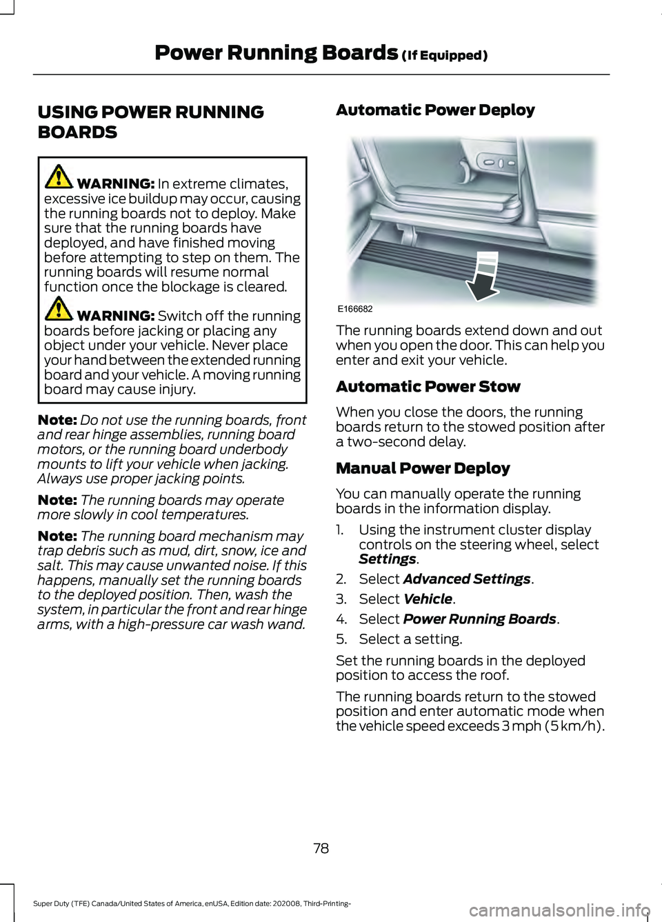 FORD F-350 2021  Owners Manual USING POWER RUNNING
BOARDS
WARNING: In extreme climates,
excessive ice buildup may occur, causing
the running boards not to deploy. Make
sure that the running boards have
deployed, and have finished m