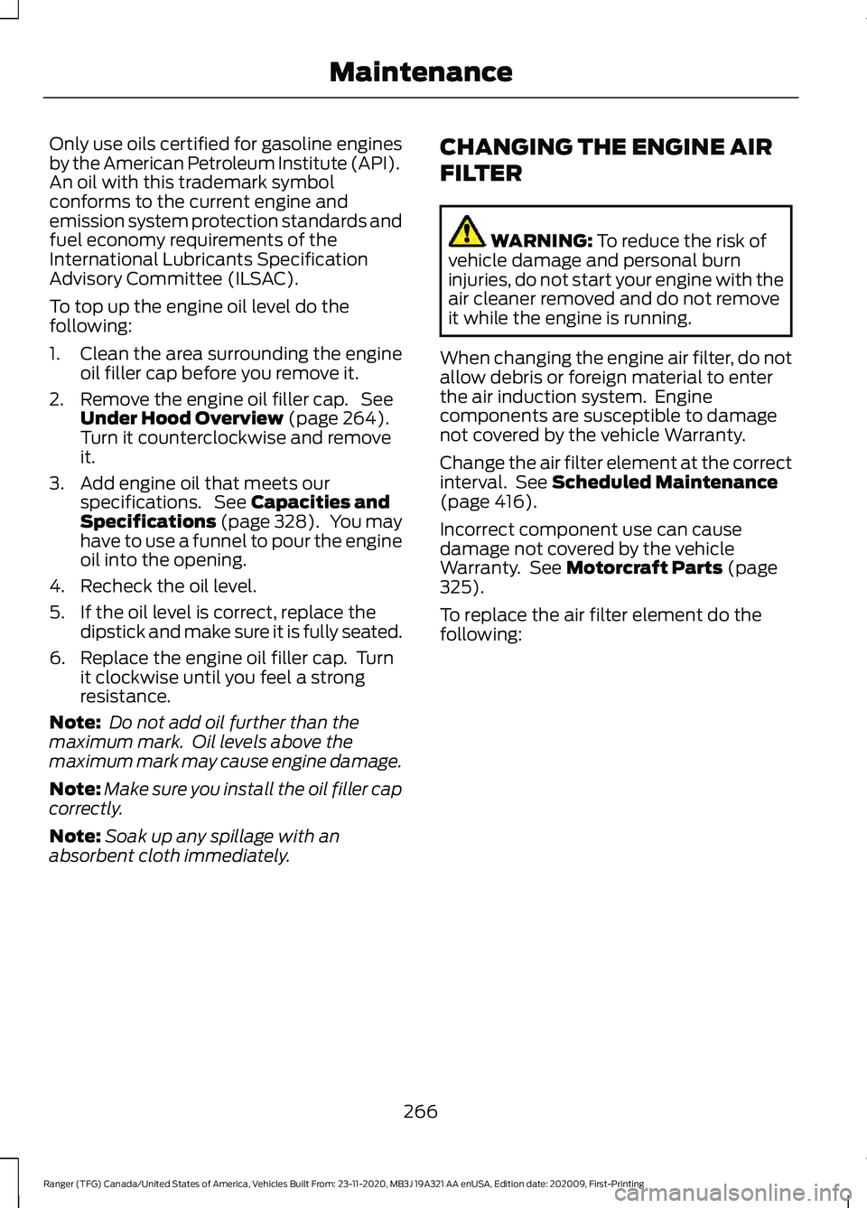 FORD RANGER 2021  Owners Manual Only use oils certified for gasoline engines
by the American Petroleum Institute (API).
An oil with this trademark symbol
conforms to the current engine and
emission system protection standards and
fu