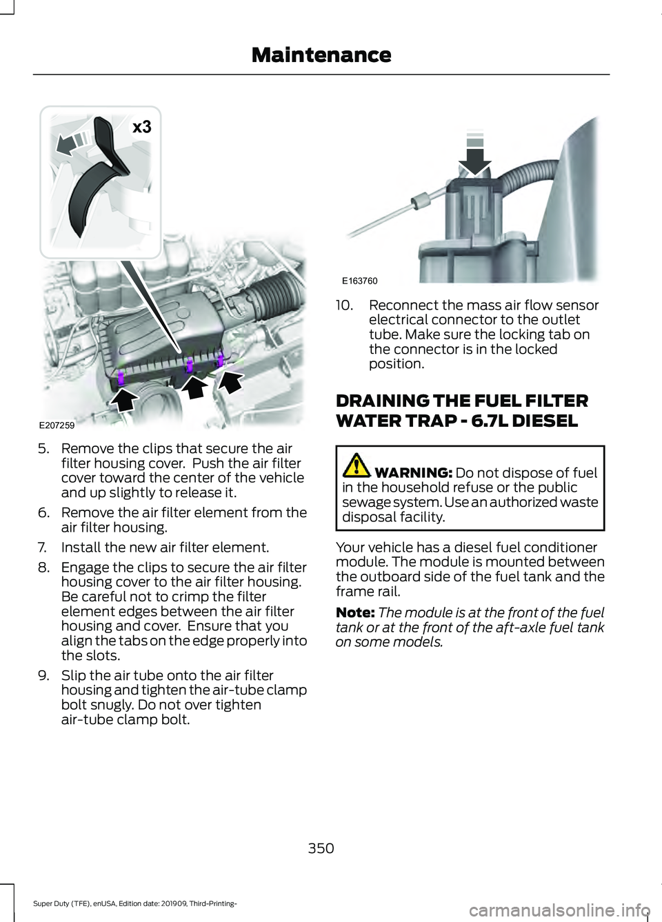 FORD F-250 2020  Owners Manual 5. Remove the clips that secure the air
filter housing cover.  Push the air filter
cover toward the center of the vehicle
and up slightly to release it.
6. Remove the air filter element from the
air f