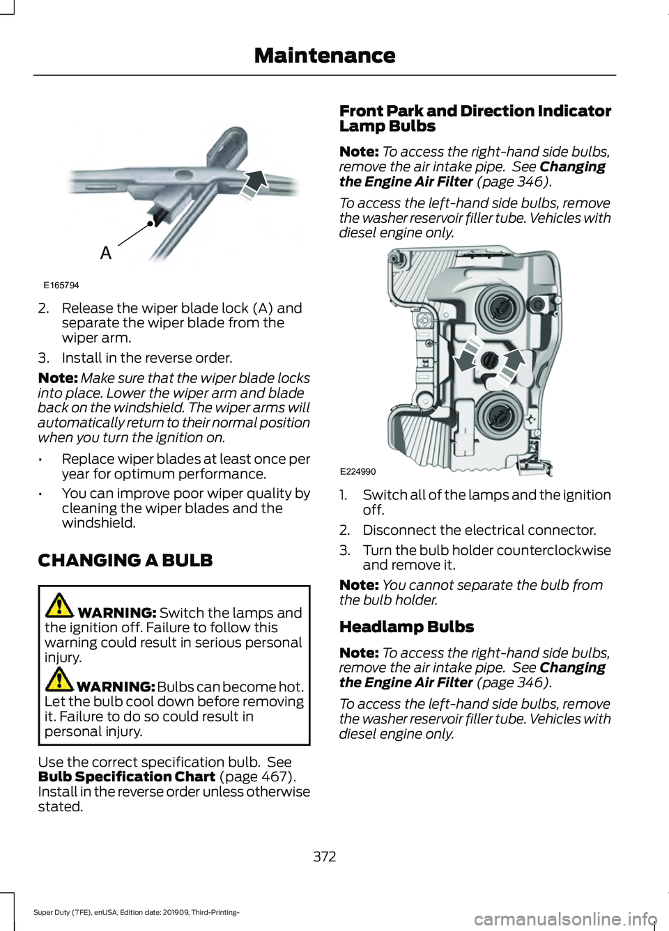 FORD F-250 2020  Owners Manual 2. Release the wiper blade lock (A) and
separate the wiper blade from the
wiper arm.
3. Install in the reverse order.
Note: Make sure that the wiper blade locks
into place. Lower the wiper arm and bla