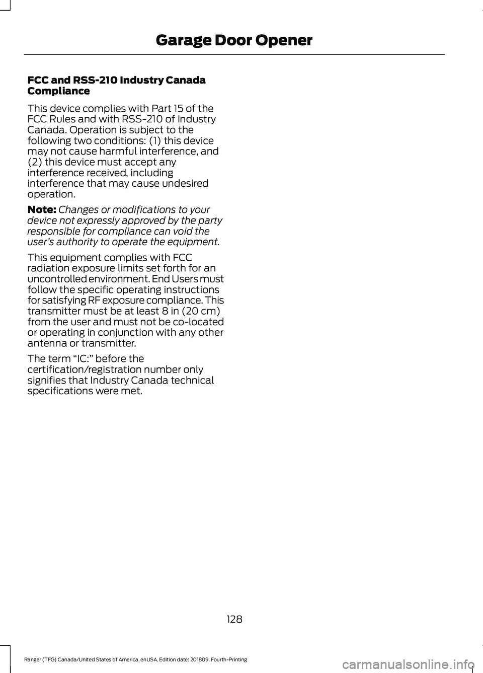 FORD RANGER 2019  Owners Manual FCC and RSS-210 Industry Canada
Compliance
This device complies with Part 15 of the
FCC Rules and with RSS-210 of Industry
Canada. Operation is subject to the
following two conditions: (1) this device