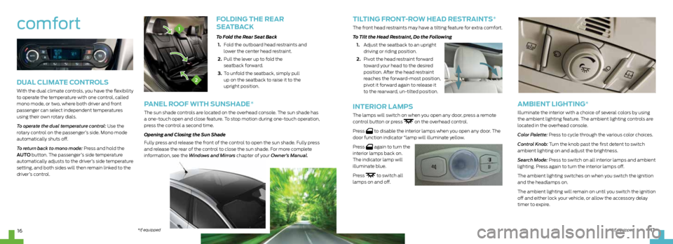 FORD C MAX HYBRID 2013 2.G Quick Reference Guide Folding the rear  
seatB acK
To Fold the Rear Seat Back 
 1.    Fold the outboard head restraints and  
lower the center head restraint. 
  2.   Pull the lever up to fold the  
seatback forward.
  3. 