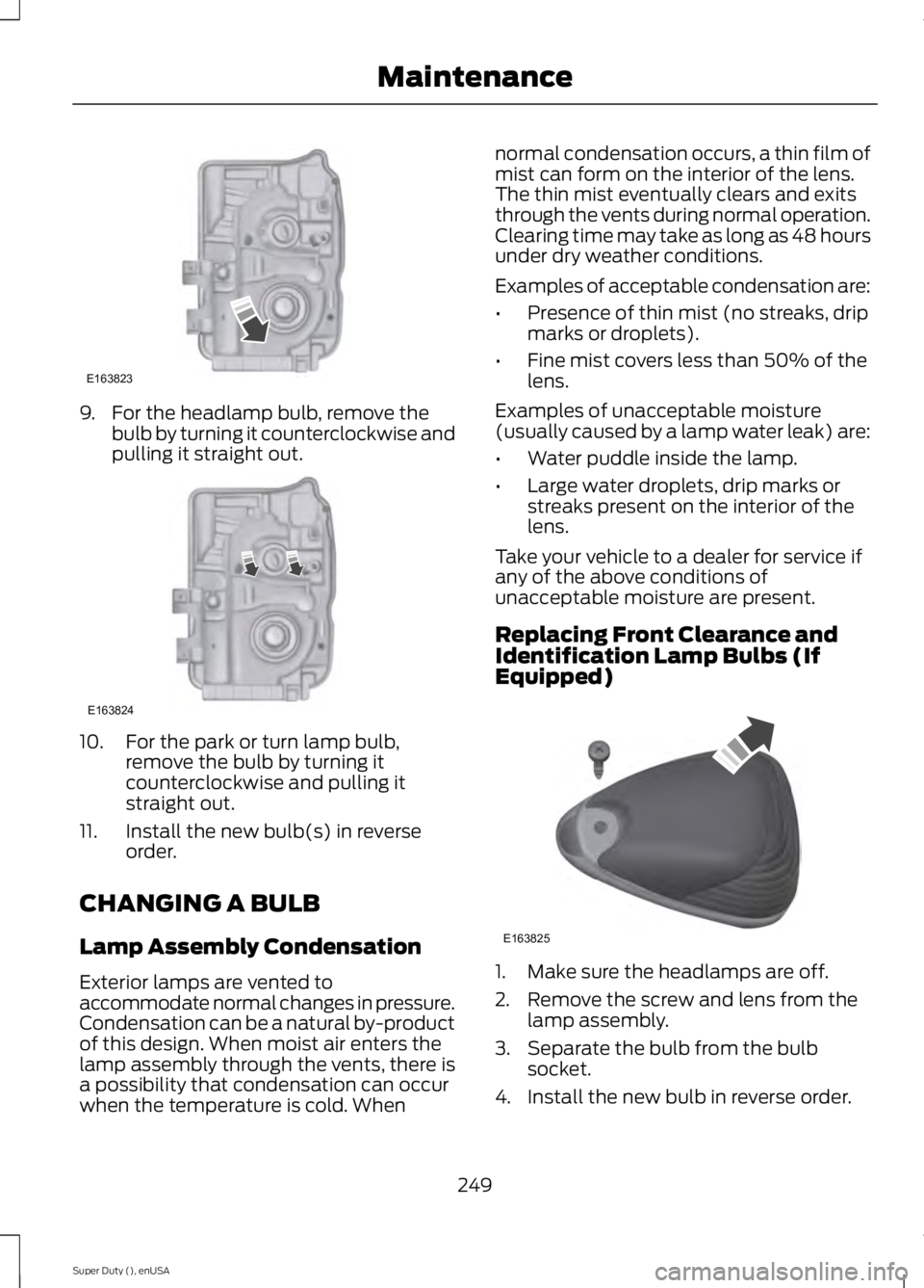 FORD F450 2015  Owners Manual 9. For the headlamp bulb, remove the
bulb by turning it counterclockwise and
pulling it straight out. 10. For the park or turn lamp bulb,
remove the bulb by turning it
counterclockwise and pulling it
