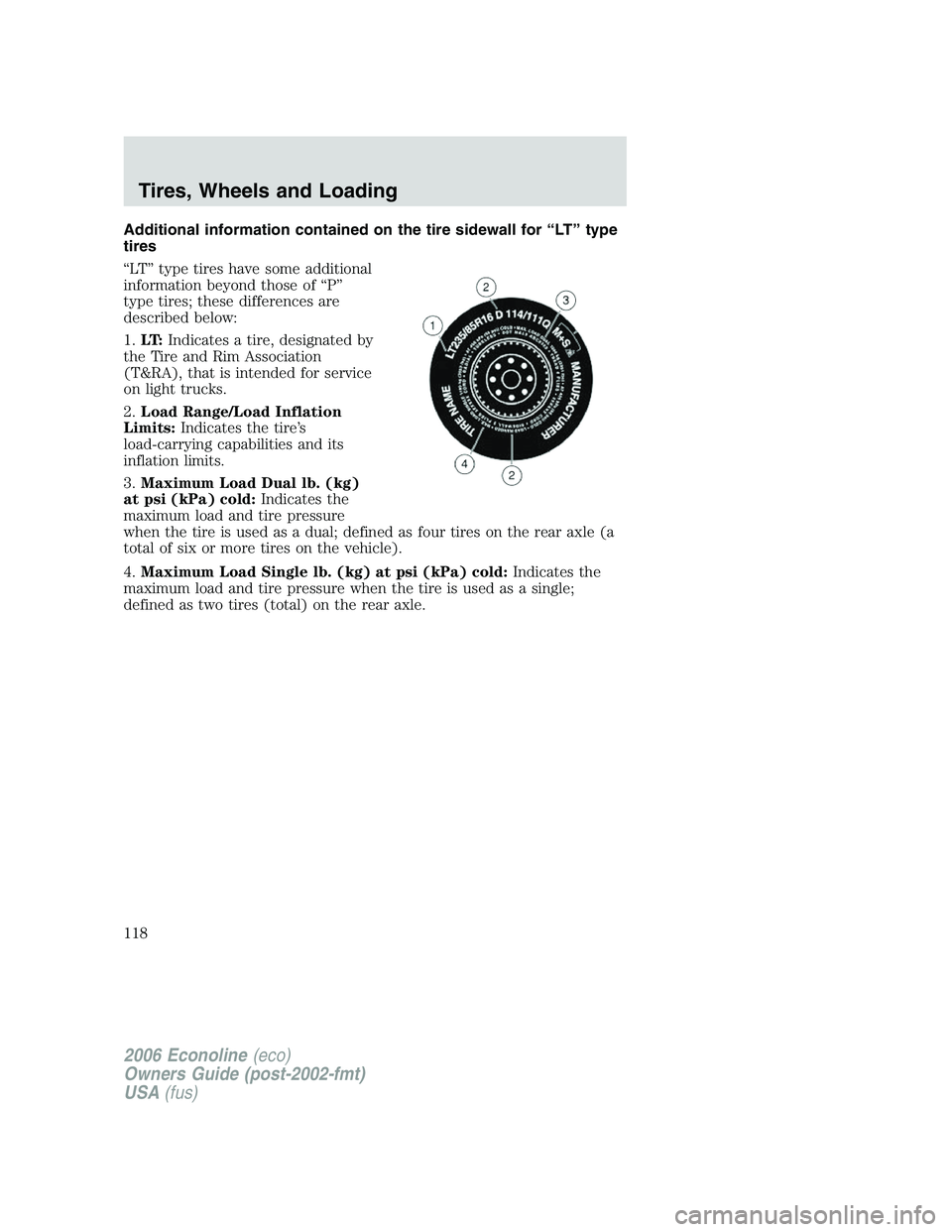 FORD E450 2006  Owners Manual Additional information contained on the tire sidewall for “LT” type
tires
“LT” type tires have some additional
information beyond those of “P”
type tires; these differences are
described b