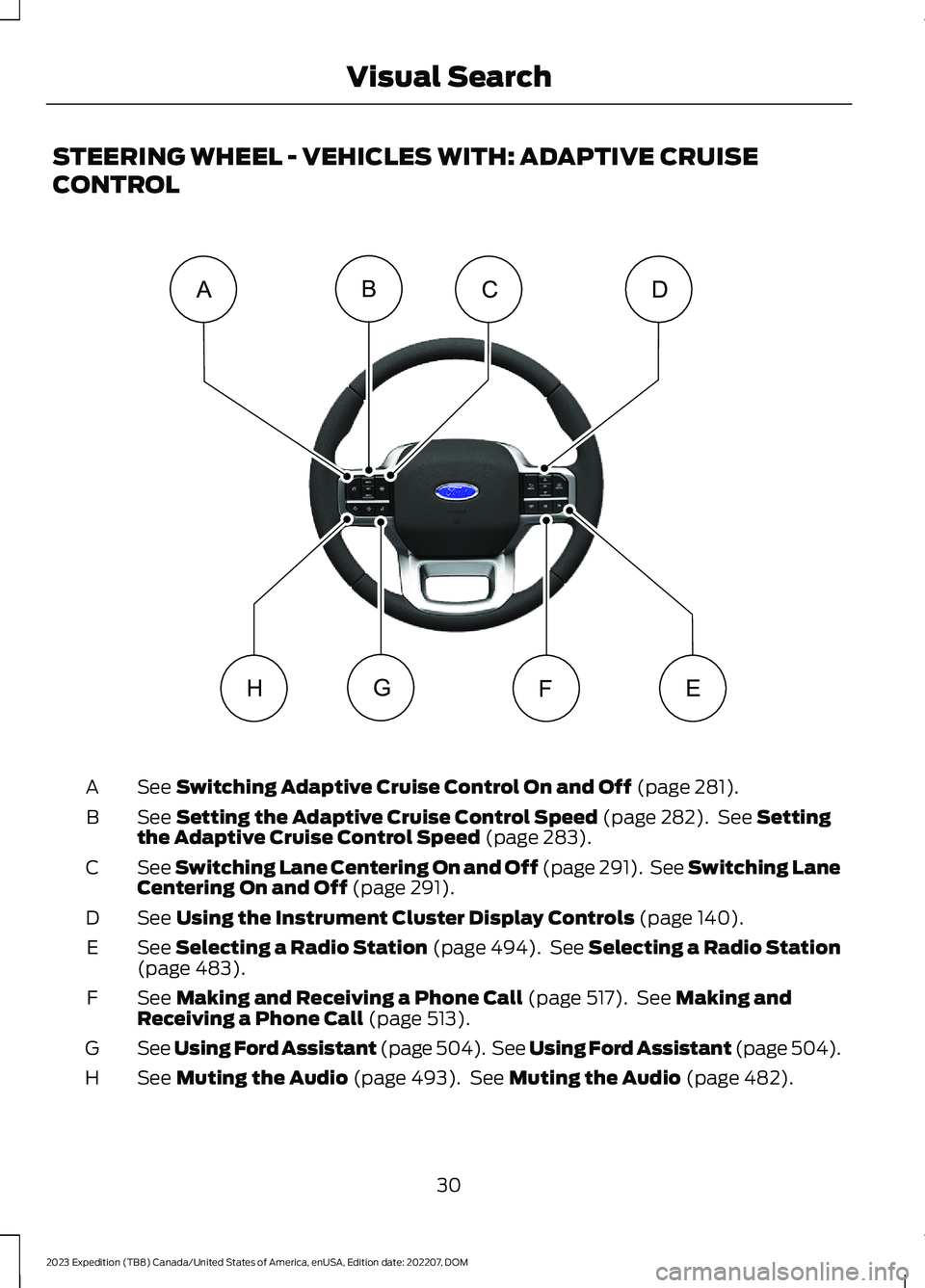 FORD EXPEDITION 2023  Owners Manual STEERING WHEEL - VEHICLES WITH: ADAPTIVE CRUISE
CONTROL
See Switching Adaptive Cruise Control On and Off (page 281).A
See Setting the Adaptive Cruise Control Speed (page 282). See Settingthe Adaptive 