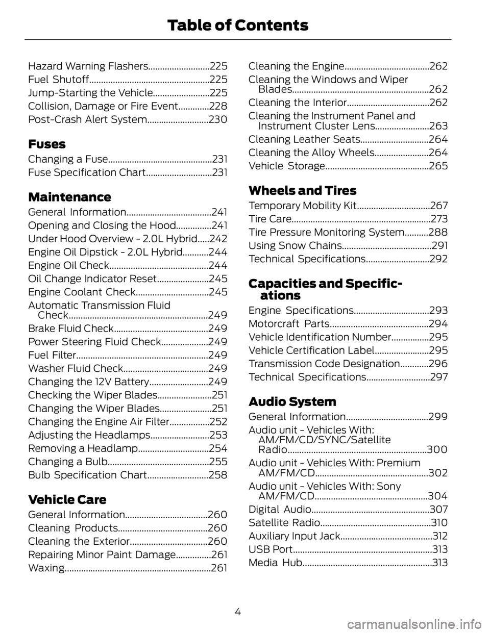 FORD FUSION HYBRID 2014  Owners Manual Hazard Warning Flashers..........................225
Fuel Shutoff...................................................225
Jump-Starting the Vehicle........................225
Collision, Damage or Fire E