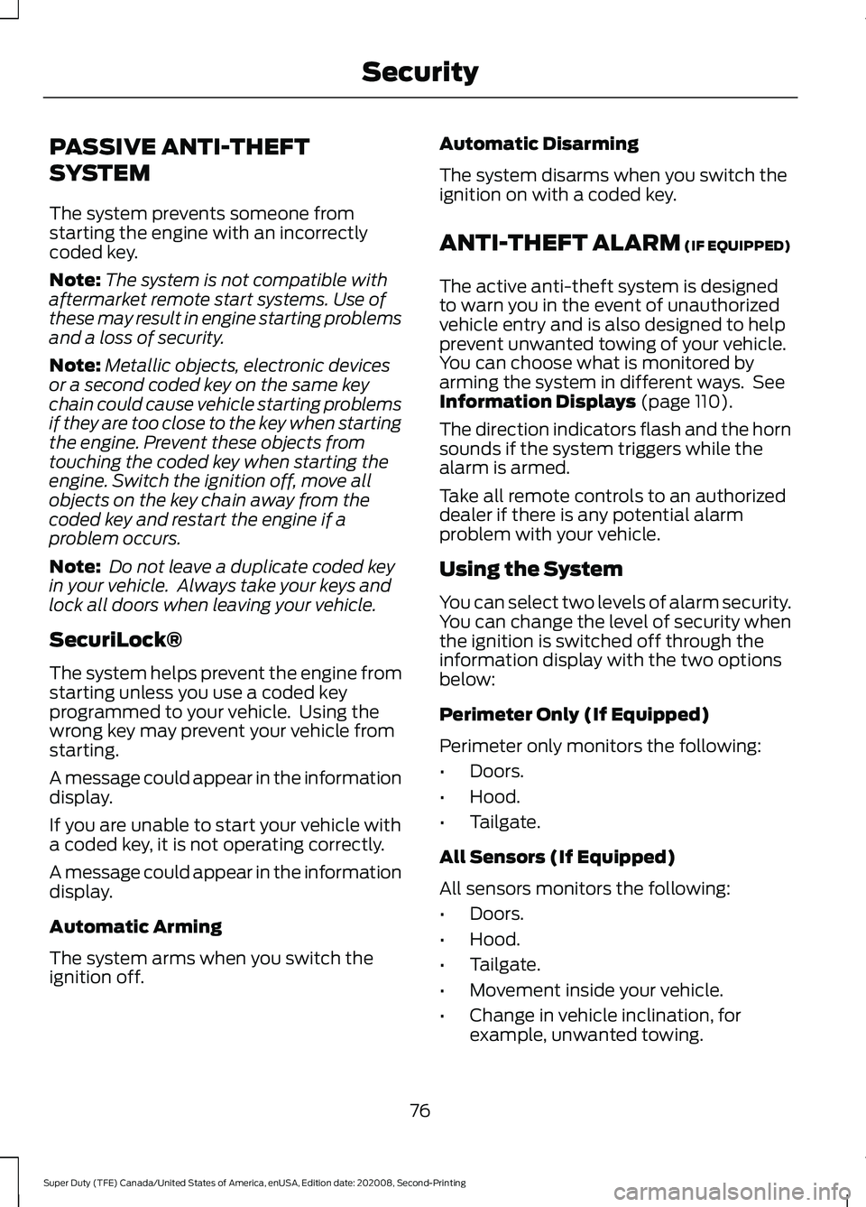 FORD SUPER DUTY 2021  Owners Manual PASSIVE ANTI-THEFT
SYSTEM
The system prevents someone from
starting the engine with an incorrectly
coded key.
Note:
The system is not compatible with
aftermarket remote start systems. Use of
these may