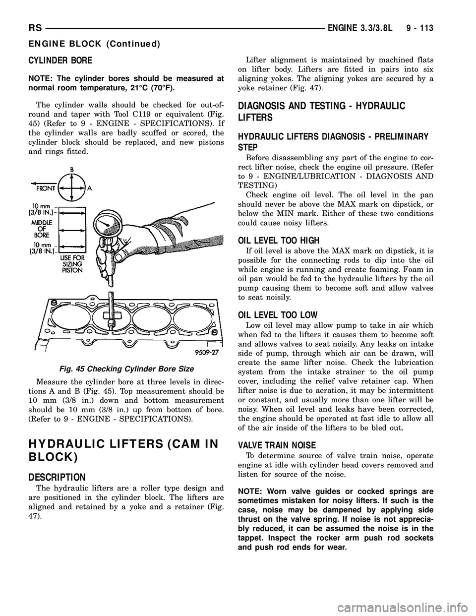 DODGE TOWN AND COUNTRY 2004 Workshop Manual CYLINDER BORE
NOTE: The cylinder bores should be measured at
normal room temperature, 21ÉC (70ÉF).
The cylinder walls should be checked for out-of-
round and taper with Tool C119 or equivalent (Fig.
