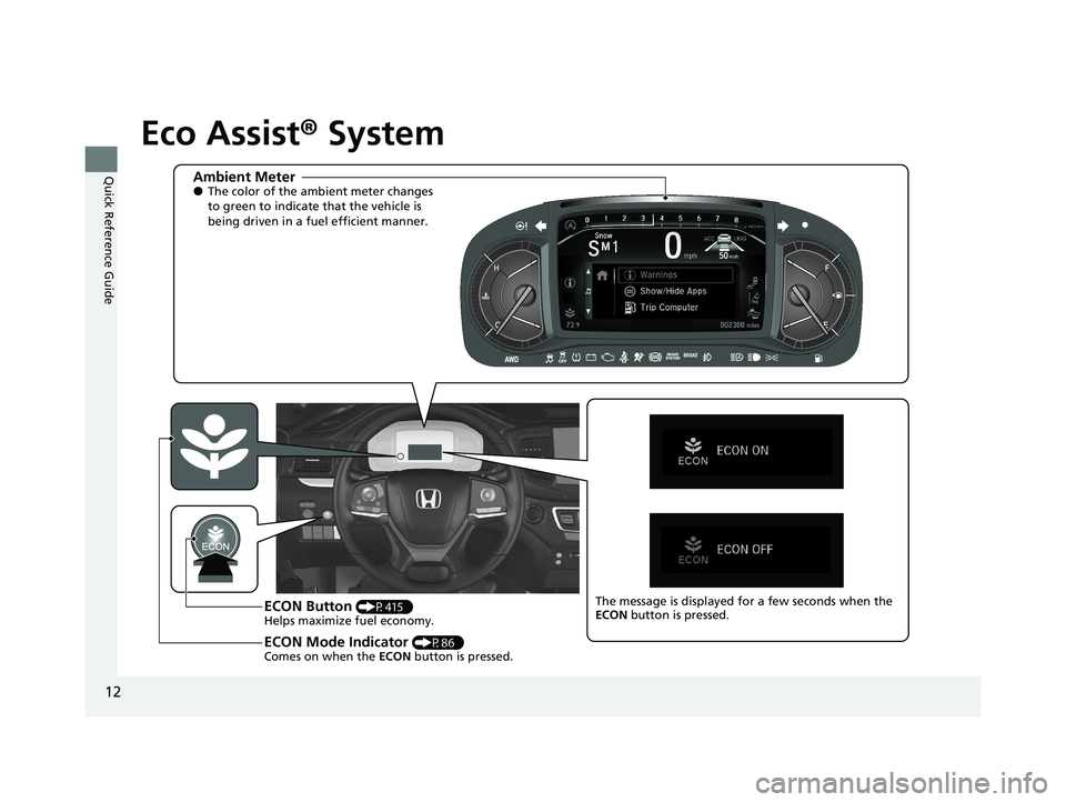 HONDA PASSPORT 2021  Navigation Manual (in English) 12
Quick Reference Guide
Eco Assist® System
Ambient Meter●The color of the ambient meter changes 
to green to indicate that the vehicle is 
being driven in a fuel efficient manner.
ECON Button (P41