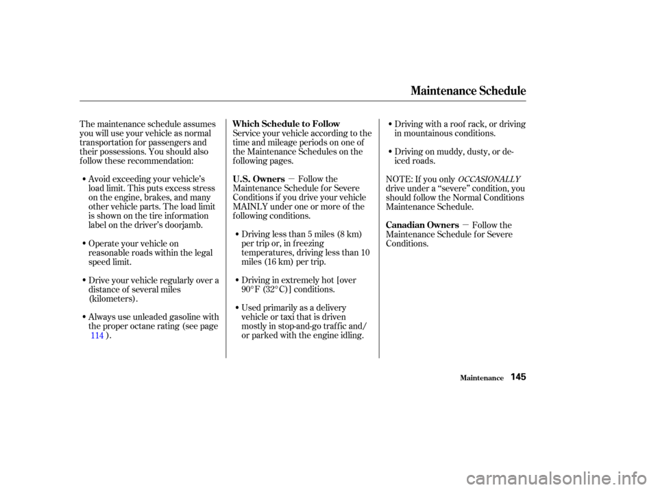 HONDA CIVIC HYBRID 2004 7.G Owners Manual µµ
Avoid exceeding your vehicle’s
load limit. This puts excess stress
on the engine, brakes, and many
other vehicle parts. The load limit
is shown on the tire inf ormation
label on the driver’