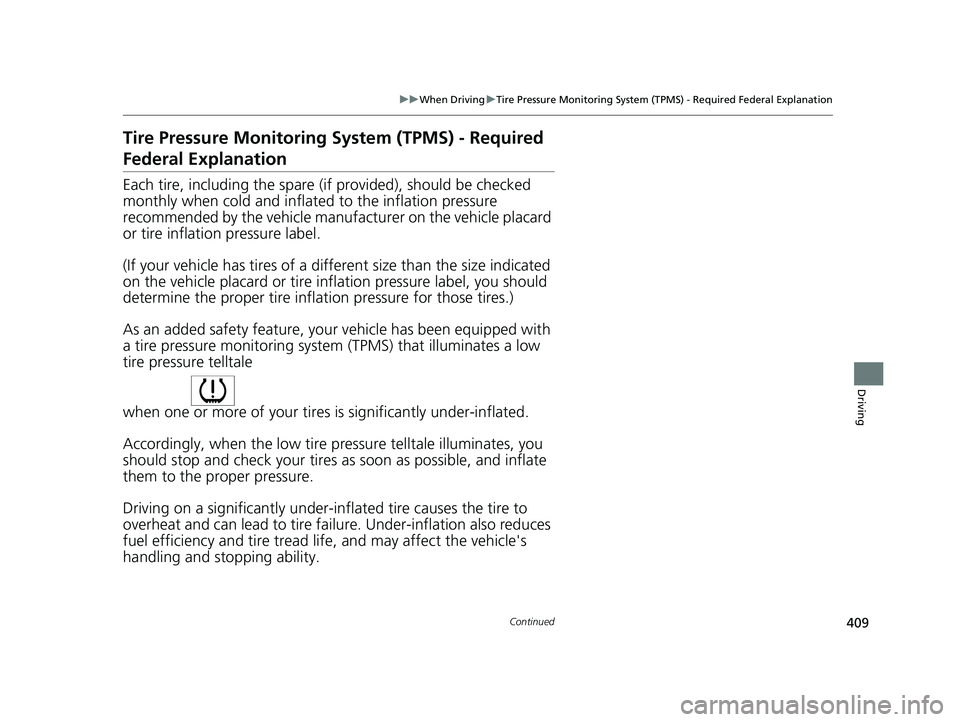 HONDA INSIGHT 2022  Owners Manual 409
uuWhen Driving uTire Pressure Monitoring System (TPMS) - Required Federal Explanation
Continued
Driving
Tire Pressure Monitoring  System (TPMS) - Required 
Federal Explanation
Each tire, including
