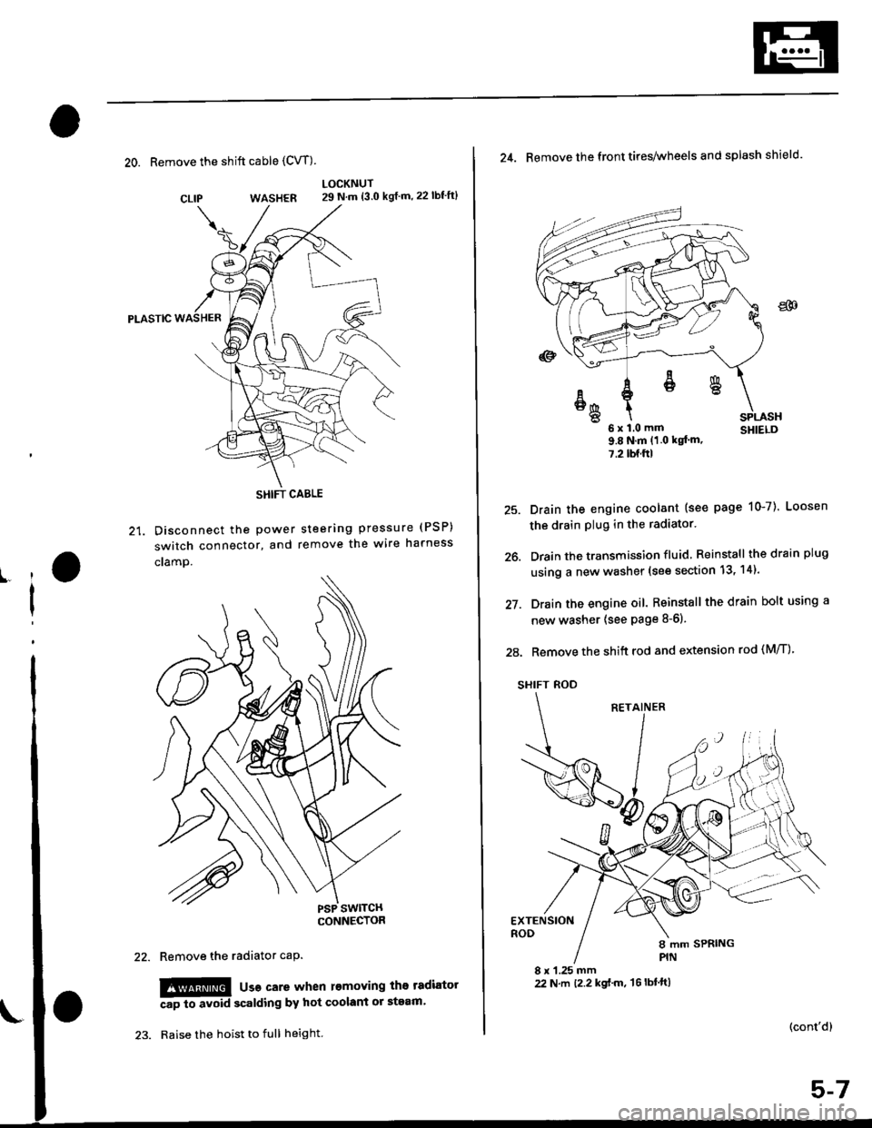 HONDA CIVIC 2000 6.G Workshop Manual 20. Remove the shift cable (CVT)
WASHER
Pt-Aslc
21. Disconnect the Power
switch connector, and
cramp.
LOCKNUT29 N.m {3.0 kgf m,22lbfft}
steering pressure (PSP)
remove the wire harness
CLIP
ll
I
Remov