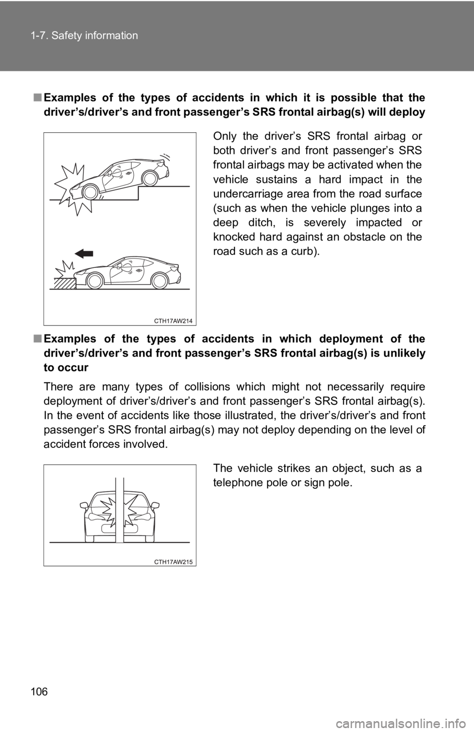 TOYOTA GT86 2019  Owners Manual (in English) 106 1-7. Safety information
■Examples  of  the  types  of  accidents  in  which  it  is  possible  that  the
driver’s/driver’s and front passenger’s SRS frontal airbag(s) w ill deploy
■ Exam