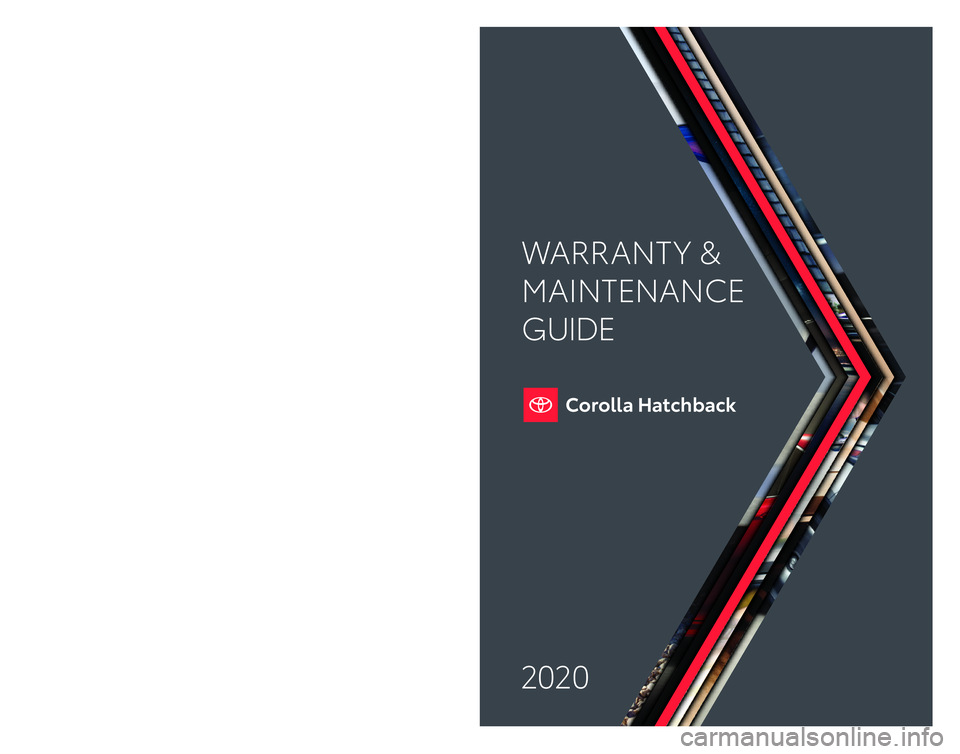 TOYOTA COROLLA HATCHBACK 2020  Warranties & Maintenance Guides (in English) 2020
Warranty & Maintenance Guide 2020
toyota.com
WARRANT Y &
MAINTENANCE 
GUIDE
Printed in U.S.A. 7/19 19 -T C S -12 69 0            