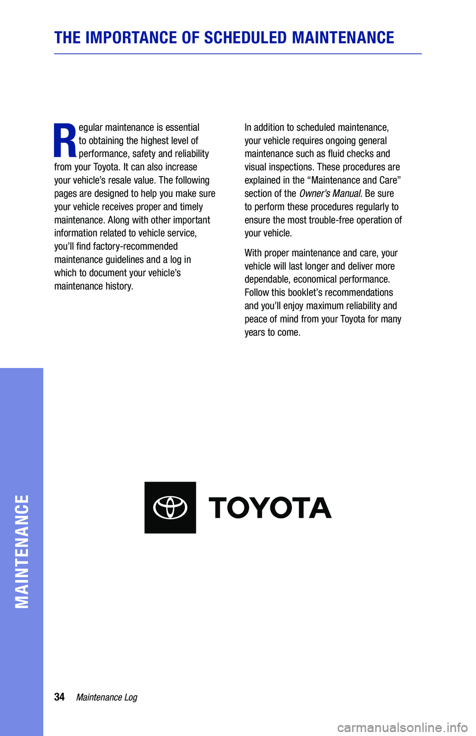 TOYOTA COROLLA HATCHBACK 2020  Warranties & Maintenance Guides (in English) 34
R
egular maintenance is essential  
to obtaining the highest level of 
performance, safety and reliability  
from your Toyota. It can also increase  
your vehicle’s resale value. The following 
p