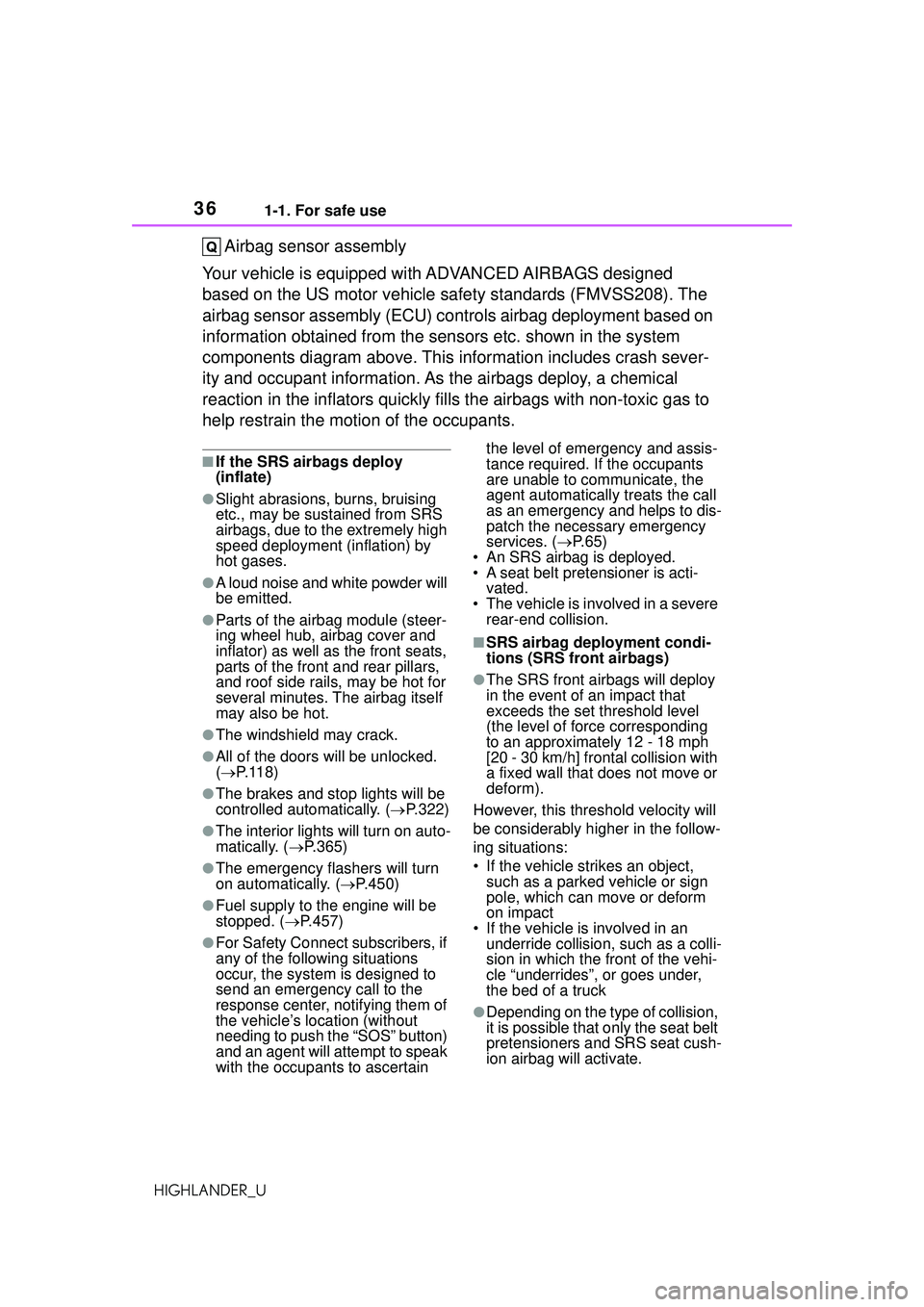 TOYOTA HIGHLANDER 2021  Owners Manual (in English) 361-1. For safe use
HIGHLANDER_U
Airbag sensor assembly
Your vehicle is equipped wi th ADVANCED AIRBAGS designed 
based on the US motor vehicle safety standards (FMVSS208). The 
airbag sensor assembly