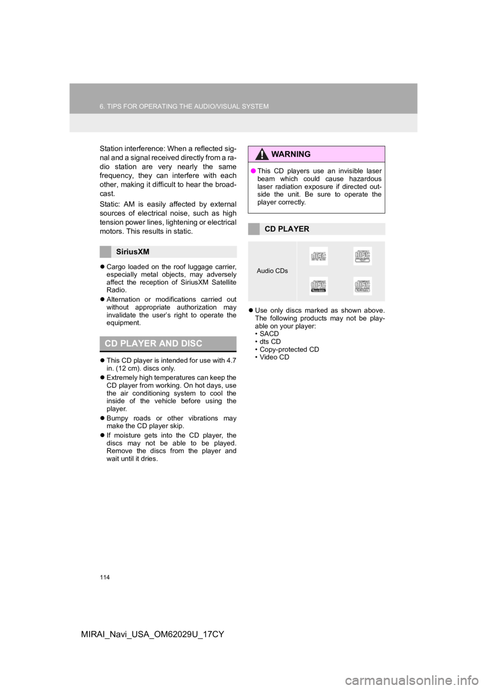 TOYOTA MIRAI 2018  Accessories, Audio & Navigation (in English) 114
6. TIPS FOR OPERATING THE AUDIO/VISUAL SYSTEM
MIRAI_Navi_USA_OM62029U_17CY
Station interference: When a reflected sig-
nal and a signal received directly from a ra-
dio  station  are  very  nearly