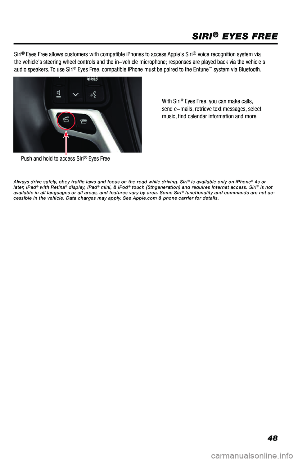 TOYOTA PRIUS PRIME 2019  Accessories, Audio & Navigation (in English) 48
SIRI® EYES FREE
Siri® Eyes Free allows customers with compatible iPhones to access Apple's Siri® voice recognition system via 
the vehicle's steering wheel controls and the in-vehicle mi