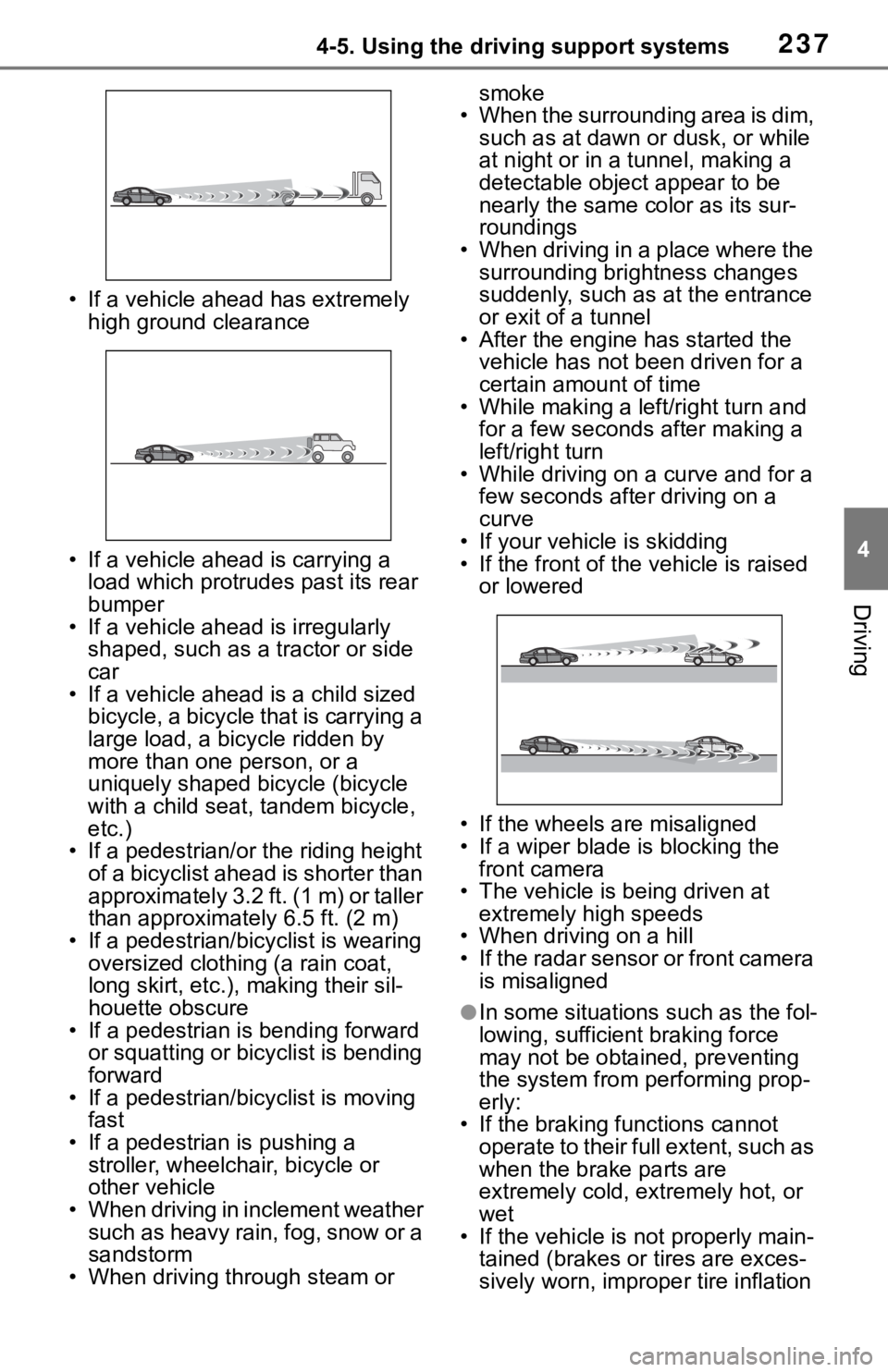 TOYOTA RAV4 2019   (in English) Owners Manual 2374-5. Using the driving support systems
4
Driving
• If a vehicle ahead has extremely high ground clearance
• If a vehicle ahead is carrying a  load which protrudes past its rear 
bumper
• If a