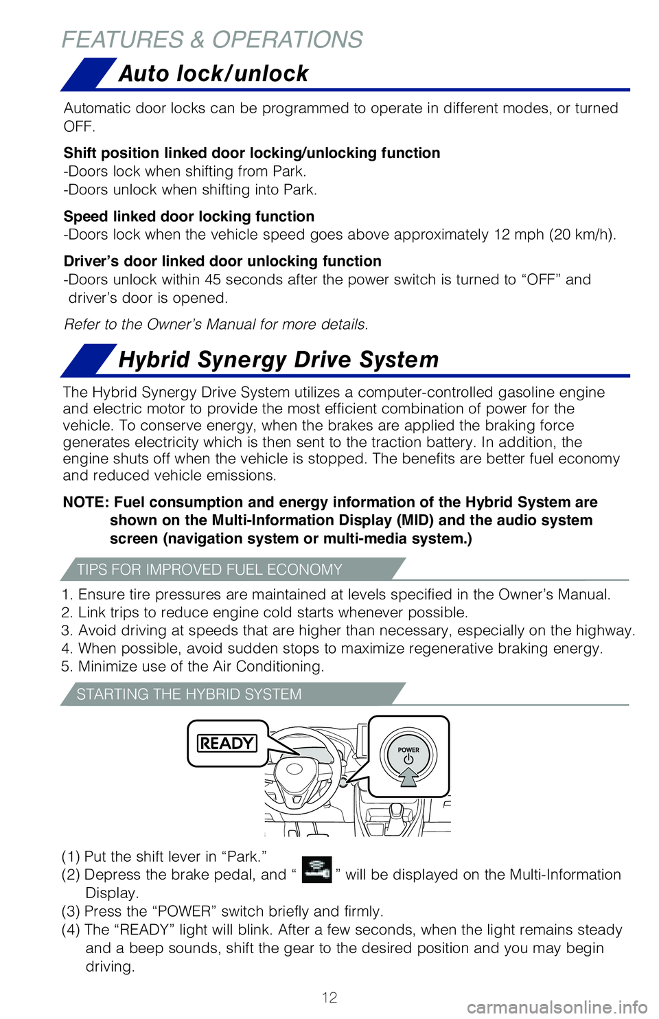 TOYOTA RAV4 HYBRID 2020  Owners Manual (in English) 12
Hybrid Synergy Drive System
The Hybrid Synergy Drive System utilizes a computer-controlled gasoline \
engine 
and electric motor to provide the most efficient combination of power fo\
r the 
vehicl