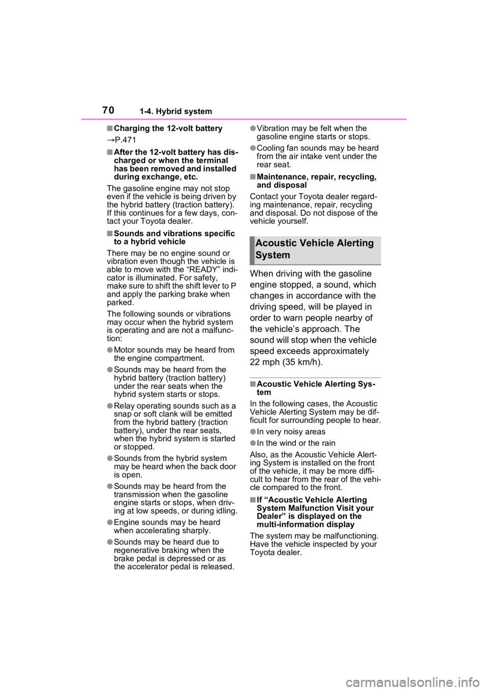 TOYOTA VENZA HYBRID 2021  Owners Manual (in English) 701-4. Hybrid system
■Charging the 12-volt battery
 P.471
■After the 12-volt battery has dis-
charged or when the terminal 
has been removed and installed 
during exchange, etc.
The gasoline en