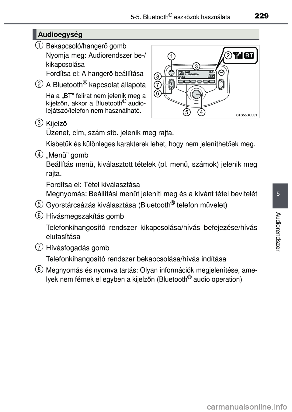 TOYOTA AYGO 2015  Kezelési útmutató (in Hungarian) 2295-5. Bluetooth® eszközök használata
5
Audiorendszer
Bekapcsoló/hangerő gomb
Nyomja meg: Audiorendszer be-/
kikapcsolása
Fordítsa el: A hanger ő beállítása
A Bluetooth® kapcsolat állap